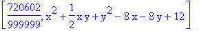 [720602/999999, x^2+1/2*x*y+y^2-8*x-8*y+12]